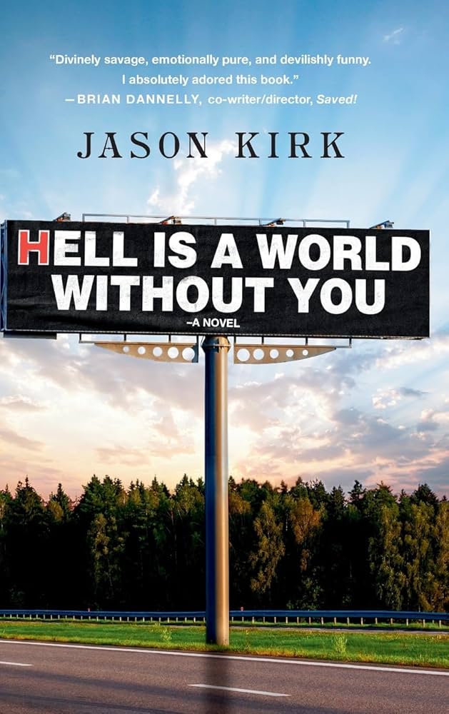 Cover image for Jason Kirk’s Hell Is A World Without You, with the novel’s title on a highway billboard.